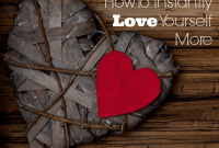 Instant Ways to Truly Love Yourself More Today