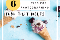 6 Pro Tips for Photographing Melting Foods That Look Irresistible