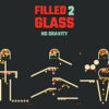 filled glass 2 no gravity