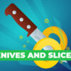 knives and slices